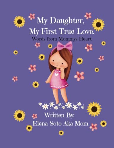 My Daughter, My First True Love: Words From Mommys Heart von Independently published
