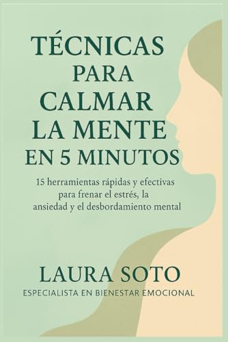 Técnicas para calmar la mente en 5 minutos: Estrategias simples y rápidas para reducir el estrés, la ansiedad y los pensamientos acelerados von Independently published