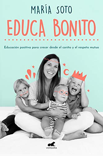 Educa Bonito: Educación positiva para crecer desde el cariño y el respeto mutuo (Vergara) von Vergara (Ediciones B)