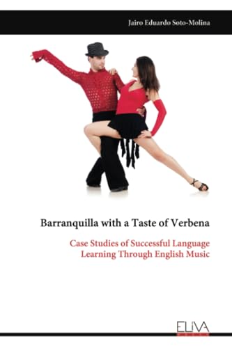 Barranquilla with a Taste of Verbena: Case Studies of Successful Language Learning Through English Music von Eliva Press