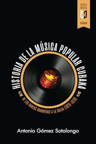Historia de la música popular cubana: De las danzas habaneras a la salsa (1829-1976) von Editorial Hypermedia Inc