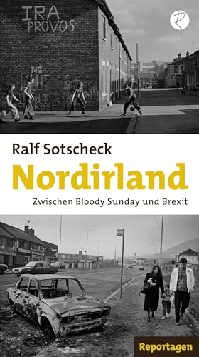 Nordirland: Zwischen Bloody Sunday und Brexit. Reportagen