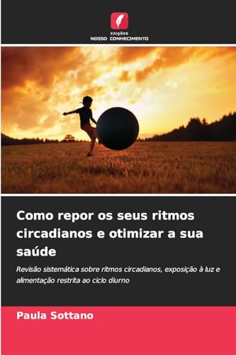 Como repor os seus ritmos circadianos e otimizar a sua saúde: Revisão sistemática sobre ritmos circadianos, exposição à luz e alimentação restrita ao ciclo diurno