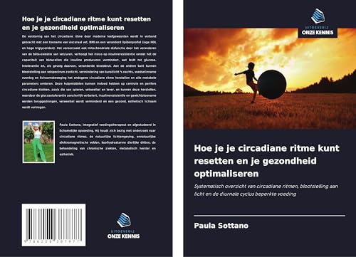 Hoe je je circadiane ritme kunt resetten en je gezondheid optimaliseren: Systematisch overzicht van circadiane ritmen, blootstelling aan licht en de diurnale cyclus beperkte voeding