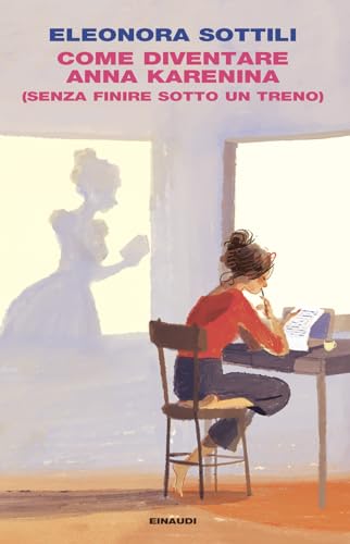 Come diventare Anna Karenina (senza finire sotto un treno) (I coralli)