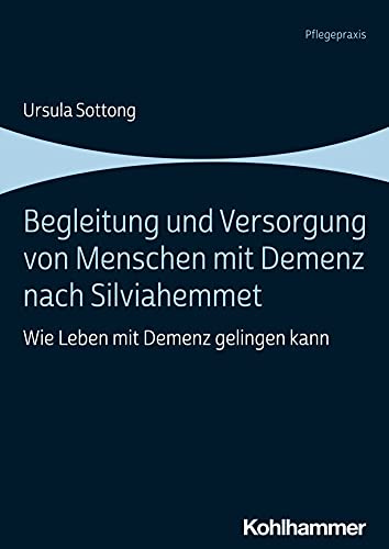 Begleitung und Versorgung von Menschen mit Demenz nach Silviahemmet: Wie Leben mit Demenz gelingen kann von Kohlhammer W.