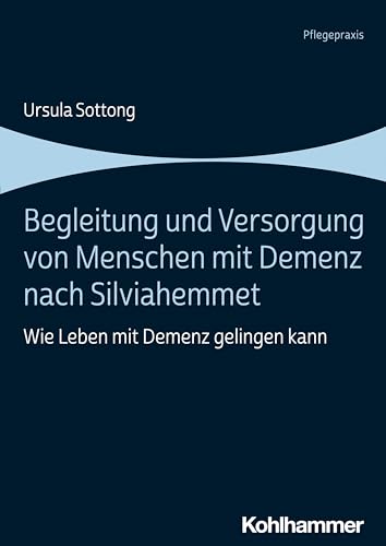 Begleitung und Versorgung von Menschen mit Demenz nach Silviahemmet: Wie Leben mit Demenz gelingen kann von Kohlhammer W.