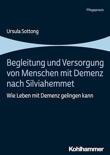 Begleitung und Versorgung von Menschen mit Demenz nach Silviahemmet: Wie Leben mit Demenz gelingen kann