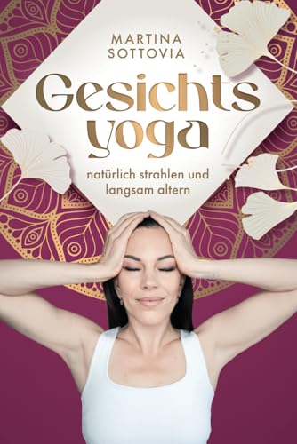 Gesichtsyoga - Natürlich strahlen und langsam altern: So reduzierst du Falten und straffst dein Gesicht nachhaltig – ganz ohne teure Cremes, Botox und Co. Gesichtsyoga - Natürlich strahlen und langsam altern: So reduzierst du Falten und straffst dein Gesicht nachhaltig – ganz ohne teure Cremes, Botox und Co. von Guitarschool