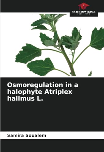 Osmoregulation in a halophyte Atriplex halimus L.: DE von Our Knowledge Publishing