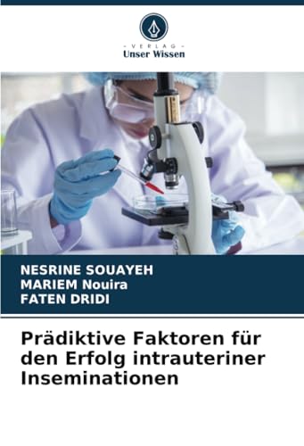 Prädiktive Faktoren für den Erfolg intrauteriner Inseminationen von Verlag Unser Wissen