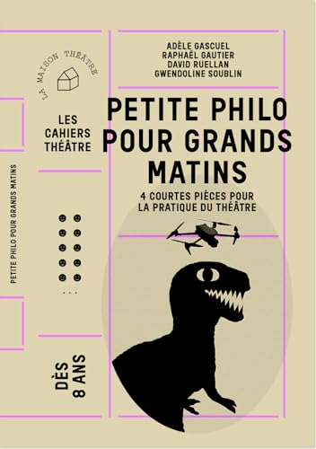 Petite philo pour grands matins: 4 courtes pièces pour la pratique du théâtre