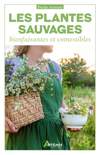 Les plantes sauvages: bienfaisantes et comestibles von ARTEMIS