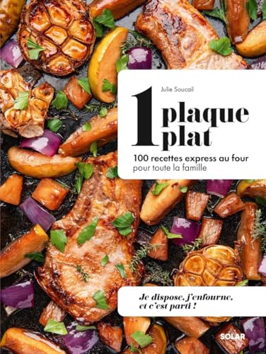 1 plaque = 1 plat - 100 recettes express au four pour toute la famille