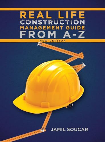 Real Life Construction Management Guide From A - Z: New Version von iUniverse
