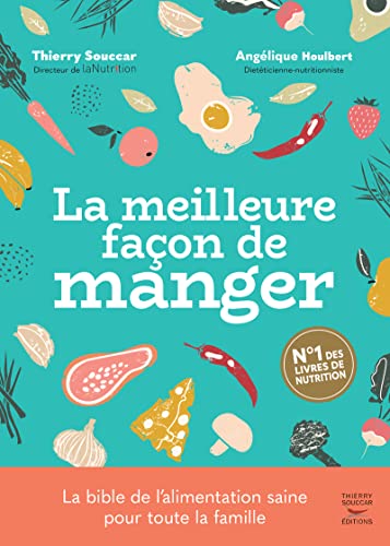 La meilleure façon de manger - 3ème édition: Le guide de l'alimentation saine pour toute la famille La meilleure façon de manger - 3ème édition: Le guide de l'alimentation saine pour toute la famille