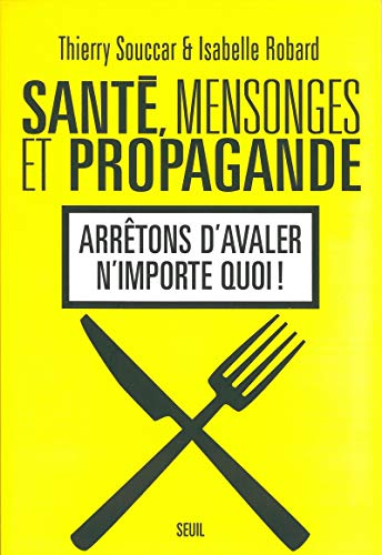 Santé, mensonges et propagande: Arrêtons d'avaler n'importe quoi !