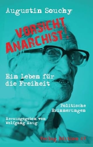 »Vorsicht Anarchist!«: Ein Leben für die Freiheit - Politische Erinnerungen »Vorsicht Anarchist!«: Ein Leben für die Freiheit - Politische Erinnerungen von Verlag Edition AV
