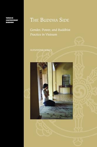 The Buddhist Side: Gender, Power, and Buddhist Practice in Vietnam (Topics in Contemporary Buddhism)