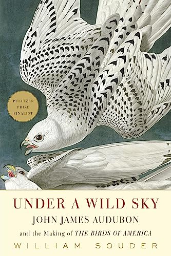 Under a Wild Sky: John James Audubon and the Making of the Birds of America