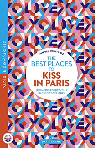 The best places to kiss in Paris - Romantic Rendezvous in the City of lights von PARIGRAMME