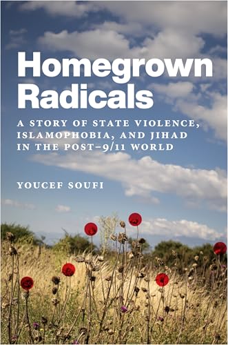 Homegrown Radicals: A Story of State Violence, Islamophobia, and Jihad in the Post-9/11 World von New York University Press