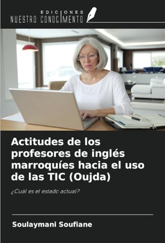 Actitudes de los profesores de inglés marroquíes hacia el uso de las TIC (Oujda): ¿Cuál es el estado actual? von Ediciones Nuestro Conocimiento