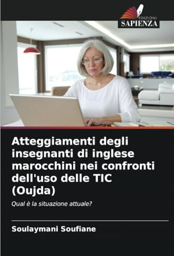 Atteggiamenti degli insegnanti di inglese marocchini nei confronti dell'uso delle TIC (Oujda): Qual è la situazione attuale? von Edizioni Sapienza