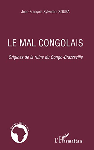 Le mal congolais: Origines de la ruine du Congo-Brazzaville von L'HARMATTAN
