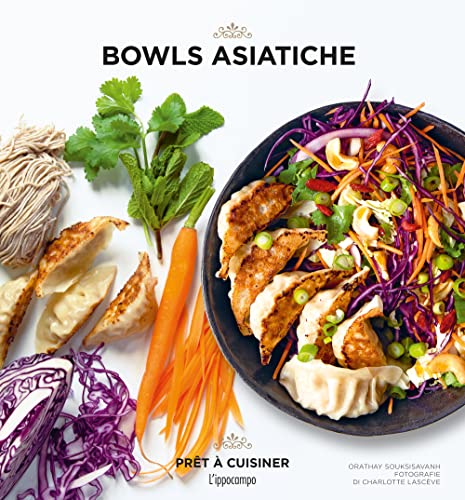 Bowls asiatiche. Ediz. a colori (Prêt à cuisiner)