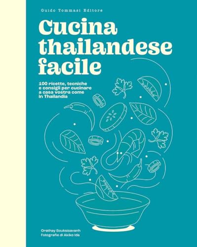 Cucina thailandese facile. 100 ricette, tecniche e consigli per cucinare a casa vostra come in Thailandia (Gli illustrati) von Guido Tommasi Editore-Datanova
