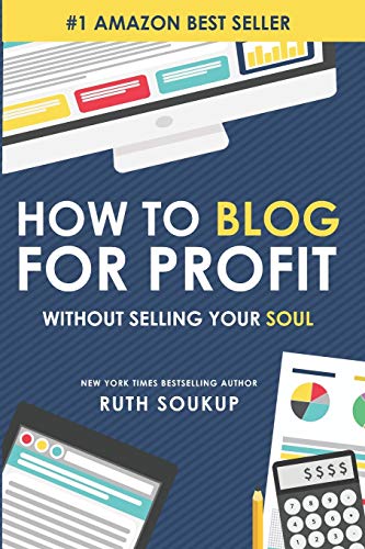 How To Blog For Profit: Without Selling Your Soul von Ruth Soukup