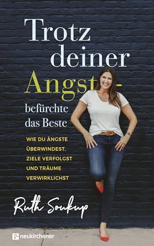 Trotz deiner Angst - befürchte das Beste: Wie du Ängste überwindest, Ziele verfolgst und Träume verwirklichst von Neukirchener Verlag