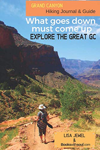 Grand Canyon Hiking Journal & Guide: What goes down must come up. Explore the Great GC! von Books with Soul