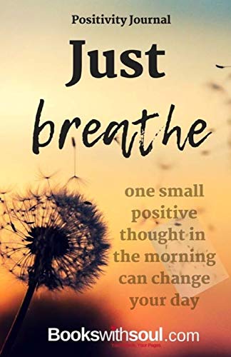 Positivity Journal: Just Breathe: One Small Positive Thought in the Morning Can Change Your Day von Books with Soul