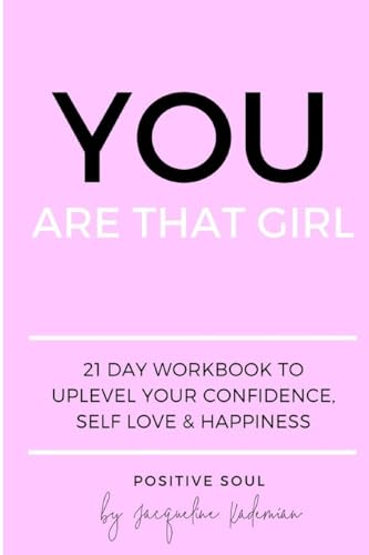 You Are That Girl: 21 day workbook to uplevel your confidence, self love & happiness You Are That Girl: 21 day workbook to uplevel your confidence, self love & happiness