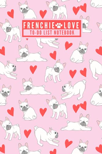Frenchie Love - Cute To Do List Notebook: Cute Funny French Bulldog Lover To Do Checklist Planner Notepad to Efficiently Organize & Tackle Daily Tasks with Priority - [120 Pages, Matte Finish] von Independently published