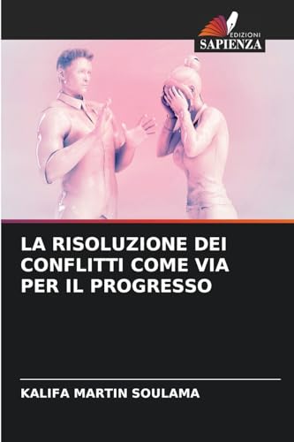 LA RISOLUZIONE DEI CONFLITTI COME VIA PER IL PROGRESSO von Edizioni Sapienza