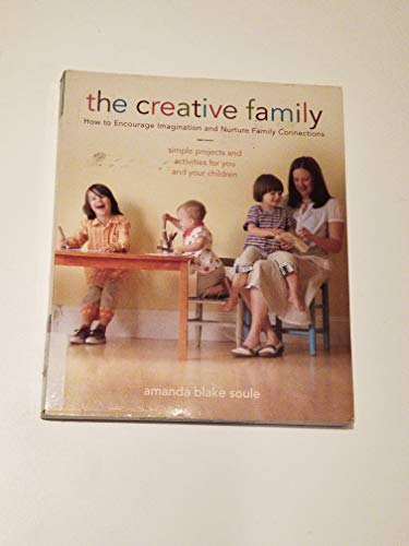 The Creative Family: How to Encourage Imagination & Nurture Family Connections: How to Encourage Imagination and Nurture Family Connections