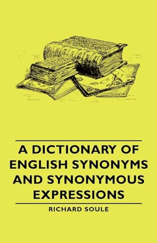 A Dictionary Of English Synonyms And Synonymous Expressions von Soule Press
