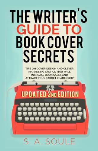 The Writer's Guide to Book Cover Secrets (Fiction Writing Tools, Band 7)