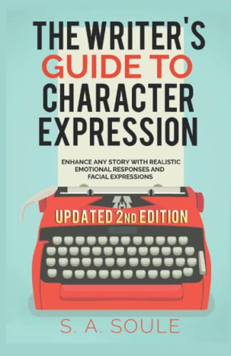 The Writer's Guide to Character Expression: Updated 2022 Second-Edition (Fiction Writing Tools, Band 2)