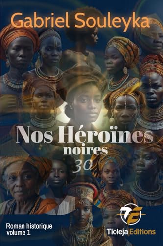 Nos héroïnes noires: 30 (Héroïnes d'hier et d'aujourd'hui, Band 1) von Tioleja éditions