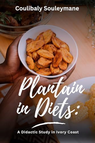 Plantain in Diets: A Didactic Study in Ivory Coast von Upway Books