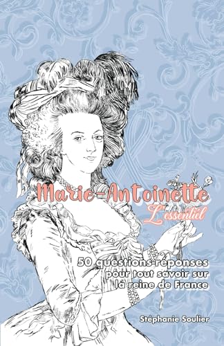 Marie-Antoinette. L'Essentiel: 50 questions-réponses pour tout savoir sur la reine de France von AFNIL