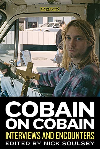Cobain on Cobain: Interviews and Encounters (Musicians in Their Own Words)