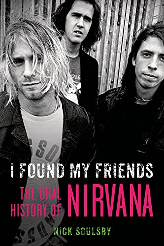 I Found My Friends: The Oral History of Nirvana von Griffin