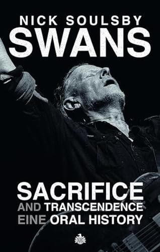 Swans: Sacrifice and Transcendence: Eine Oral History von Index Verlag