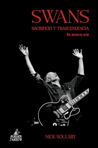 Swans. Sacrificio y trascendencia: La historia oral (Caronte, Band 52) von Aurora Dorada
