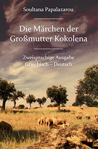 Die Märchen der Großmutter Kokolena: Zweisprachige Ausgabe, Griechisch – Deutsch